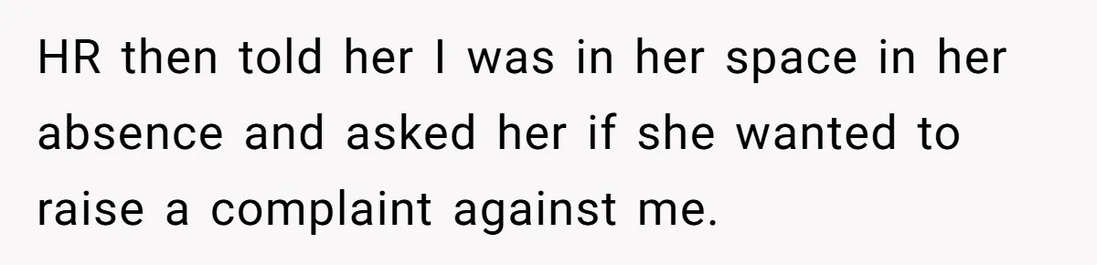 Entry-Level Tech Walks Miles In Rain Until Managers Secretly Share Parking Spots And Coworkers Call HR HR then told her I was in her space in her absence and asked her if she wanted to raise a complaint against me.