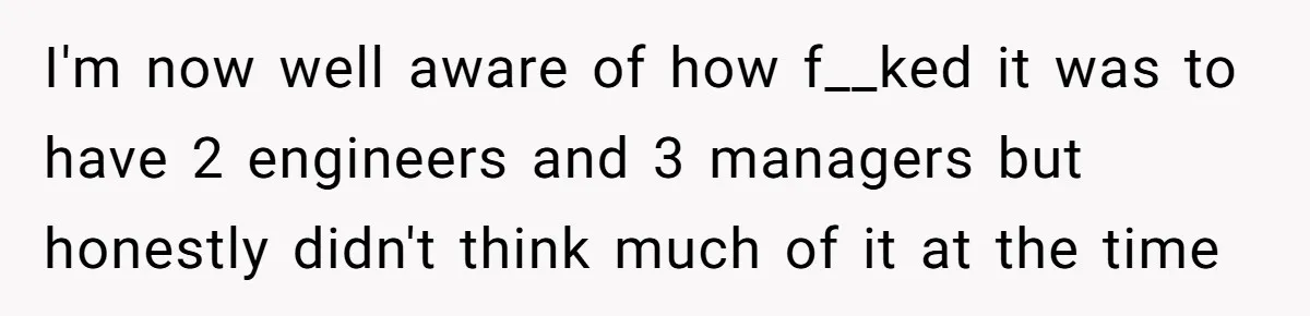 Entry-Level Tech Walks Miles In Rain Until Managers Secretly Share Parking Spots And Coworkers Call HR I'm now well aware of how f__ked it was to have 2 engineers and 3 managers but honestly didn't think much of it at the time