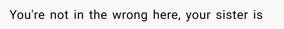 Sibling Keeps Bringing Up a Decade-Old Loss Whenever Mom Shows Favor - Younger Sister Reaches Breaking Point You're not in the wrong here, your sister is