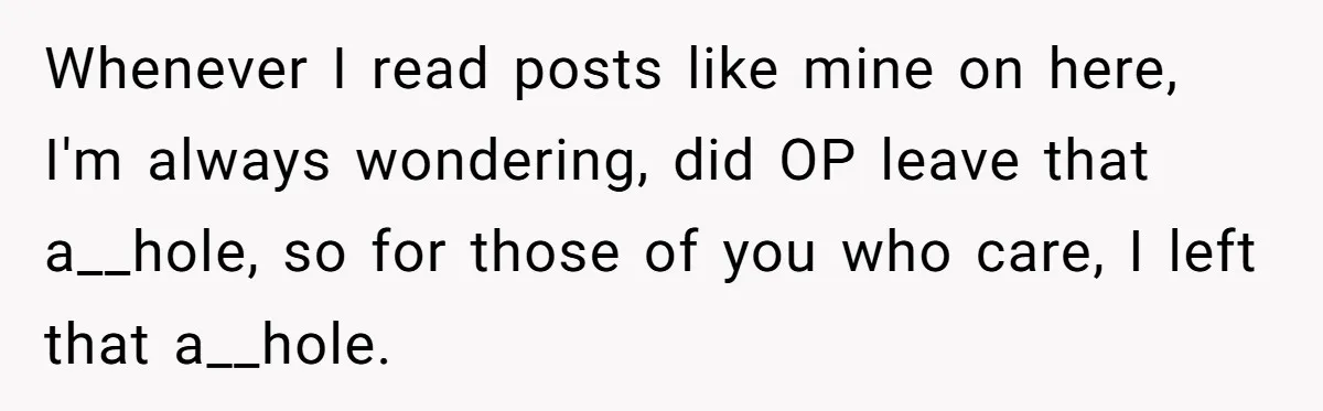 Fiancé Won't Let Her Make Coffee Without Following His Rules, How She Finally Got Fed Up Whenever I read posts like mine on here, I'm always wondering, did OP leave that a__hole, so for those of you who care, I left that a__hole.