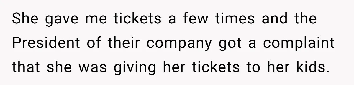 Entry-Level Tech Walks Miles In Rain Until Managers Secretly Share Parking Spots And Coworkers Call HR She gave me tickets a few times and the President of their company got a complaint that she was giving her tickets to her kids.