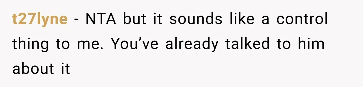 Fiancé Won't Let Her Make Coffee Without Following His Rules, How She Finally Got Fed Up t27lyne − NTA but it sounds like a control thing to me. You’ve already talked to him about it