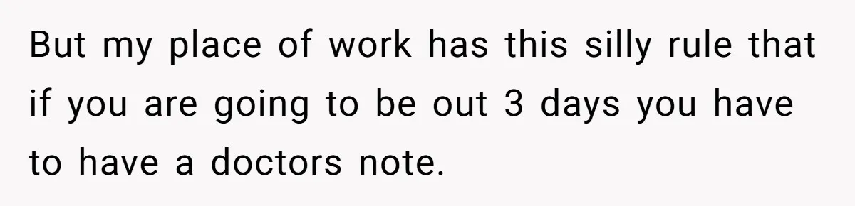 Boss Forces Dying-Of-Food-Poisoning Employee To Get Doctor’s Note, Ends Up Giving Him A Free Week Off But my place of work has this silly rule that if you are going to be out 3 days you have to have a doctors note.