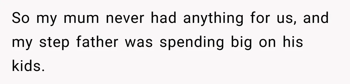 Stepdaughter Wants Help Buying a £500k Home - But Her Stepsister Refuses After Remembering the Past So my mum never had anything for us, and my step father was spending big on his kids.