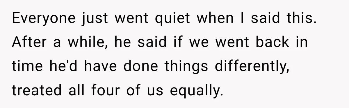 Stepdaughter Wants Help Buying a £500k Home - But Her Stepsister Refuses After Remembering the Past Everyone just went quiet when I said this. After a while, he said if we went back in time he'd have done things differently, treated all four of us equally.