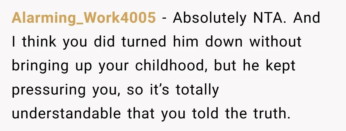 Stepdaughter Wants Help Buying a £500k Home - But Her Stepsister Refuses After Remembering the Past Alarming_Work4005 − Absolutely NTA. And I think you did turned him down without bringing up your childhood, but he kept pressuring you, so it’s totally understandable that you told the...