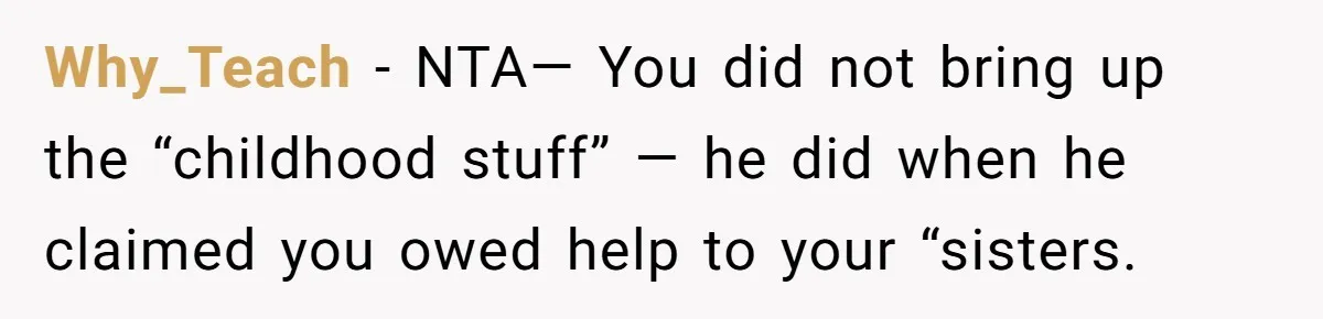 Stepdaughter Wants Help Buying a £500k Home - But Her Stepsister Refuses After Remembering the Past Why_Teach − NTA— You did not bring up the “childhood stuff” — he did when he claimed you owed help to your “sisters.