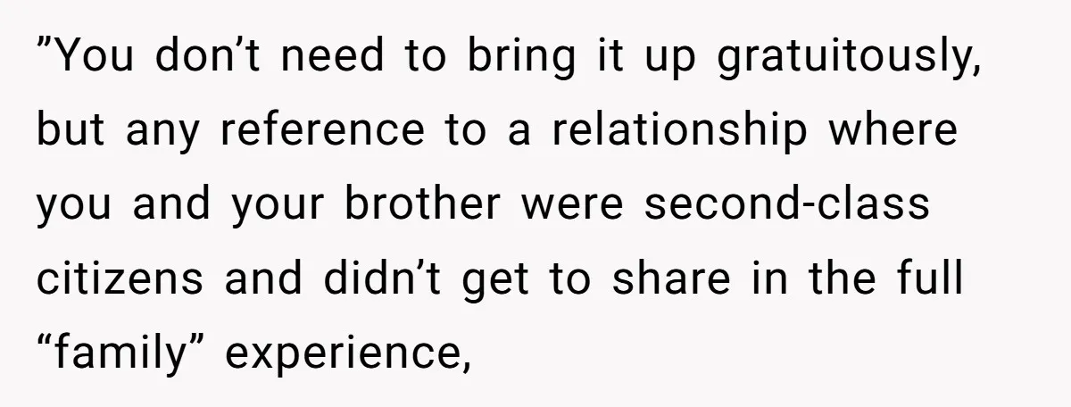 Stepdaughter Wants Help Buying a £500k Home - But Her Stepsister Refuses After Remembering the Past ”You don’t need to bring it up gratuitously, but any reference to a relationship where you and your brother were second-class citizens and didn’t get to share in the full...