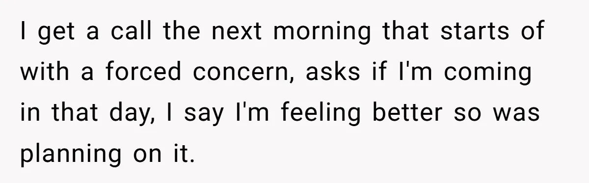 Boss Forces Dying-Of-Food-Poisoning Employee To Get Doctor’s Note, Ends Up Giving Him A Free Week Off I get a call the next morning that starts of with a forced concern, asks if I'm coming in that day, I say I'm feeling better so was planning on...