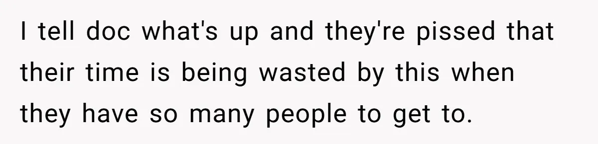 Boss Forces Dying-Of-Food-Poisoning Employee To Get Doctor’s Note, Ends Up Giving Him A Free Week Off I tell doc what's up and they're pissed that their time is being wasted by this when they have so many people to get to.