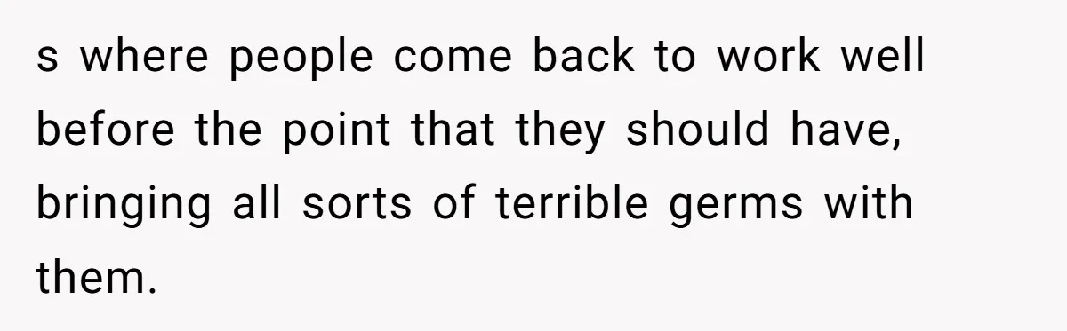 Boss Forces Dying-Of-Food-Poisoning Employee To Get Doctor’s Note, Ends Up Giving Him A Free Week Off s where people come back to work well before the point that they should have, bringing all sorts of terrible germs with them.