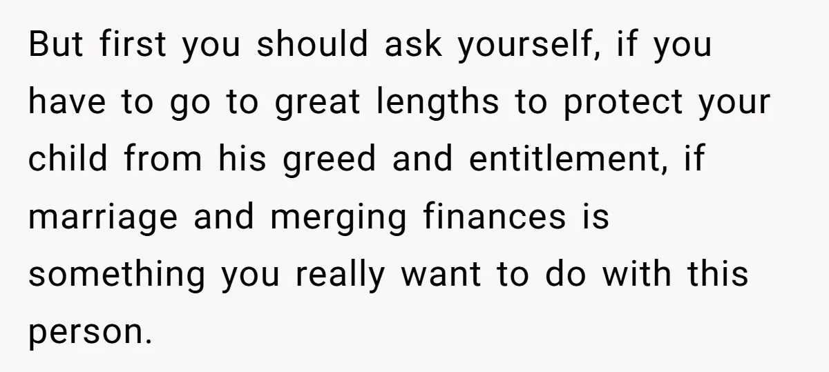 Mom Says Her Daughter Gets the House “No Matter What,” and Her Fiancé Isn’t Happy About It But first you should ask yourself, if you have to go to great lengths to protect your child from his greed and entitlement, if marriage and merging finances is something...