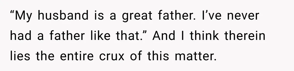Cancer Survivor Demands Divorce After Husband Forces Strict 50/50 Split Throughout Her Brutal Treatment “My husband is a great father. I’ve never had a father like that.” And I think therein lies the entire crux of this matter.