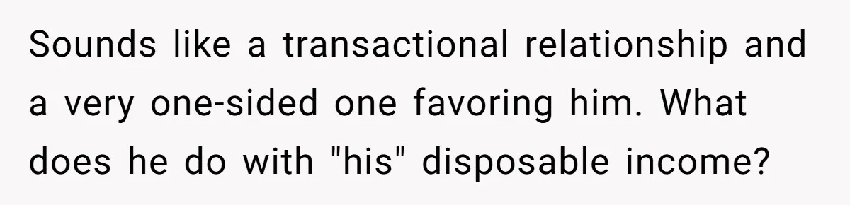 Cancer Survivor Demands Divorce After Husband Forces Strict 50/50 Split Throughout Her Brutal Treatment Sounds like a transactional relationship and a very one-sided one favoring him. What does he do with "his" disposable income?