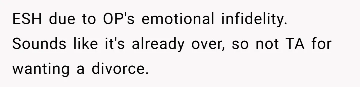 Cancer Survivor Demands Divorce After Husband Forces Strict 50/50 Split Throughout Her Brutal Treatment ESH due to OP's emotional infidelity. Sounds like it's already over, so not TA for wanting a divorce.