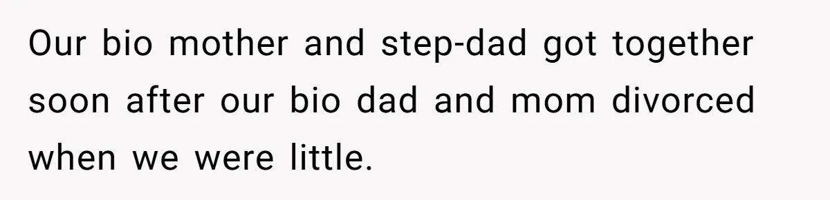 Stepdad Mocks Teen With Fake Car Gift, Freaks Out When Teen Fires Back Our bio mother and step-dad got together soon after our bio dad and mom divorced when we were little.