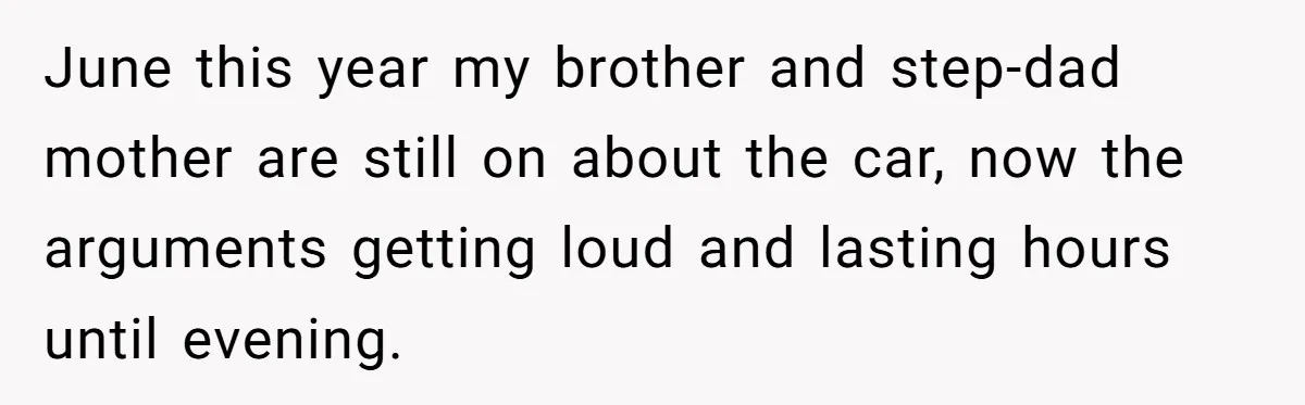 Stepdad Mocks Teen With Fake Car Gift, Freaks Out When Teen Fires Back June this year my brother and step-dad mother are still on about the car, now the arguments getting loud and lasting hours until evening.