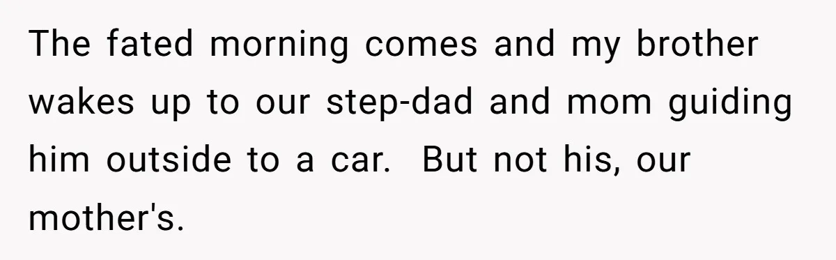 Stepdad Mocks Teen With Fake Car Gift, Freaks Out When Teen Fires Back The fated morning comes and my brother wakes up to our step-dad and mom guiding him outside to a car. But not his, our mother's.