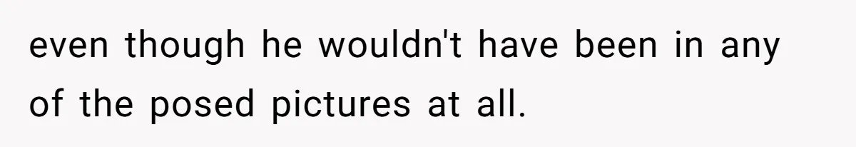 Woman Leaves Wedding Early After Being Humiliated By Couple’s Arbitrary Rules even though he wouldn't have been in any of the posed pictures at all.