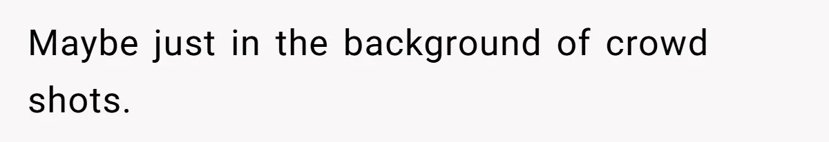 Woman Leaves Wedding Early After Being Humiliated By Couple’s Arbitrary Rules Maybe just in the background of crowd shots.