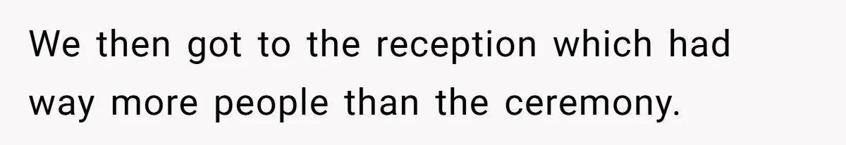 Woman Leaves Wedding Early After Being Humiliated By Couple’s Arbitrary Rules We then got to the reception which had way more people than the ceremony.