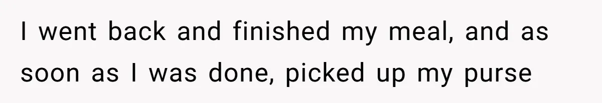 Woman Leaves Wedding Early After Being Humiliated By Couple’s Arbitrary Rules I went back and finished my meal, and as soon as I was done, picked up my purse