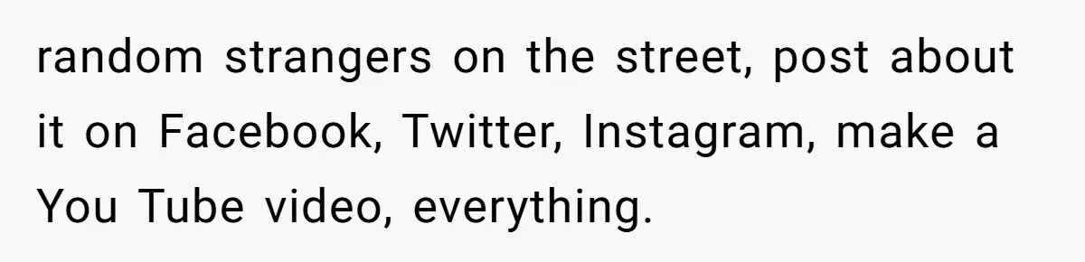 Stepdad Mocks Teen With Fake Car Gift, Freaks Out When Teen Fires Back random strangers on the street, post about it on Facebook, Twitter, Instagram, make a You Tube video, everything.