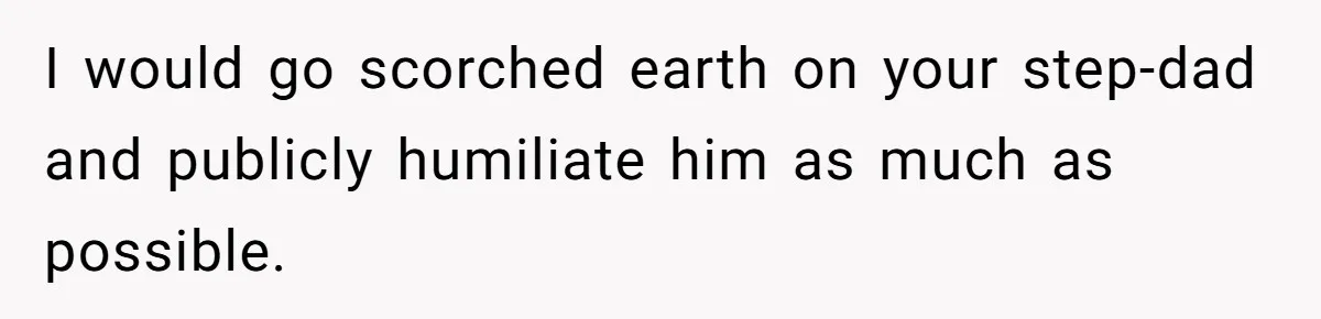 Stepdad Mocks Teen With Fake Car Gift, Freaks Out When Teen Fires Back I would go scorched earth on your step-dad and publicly humiliate him as much as possible.