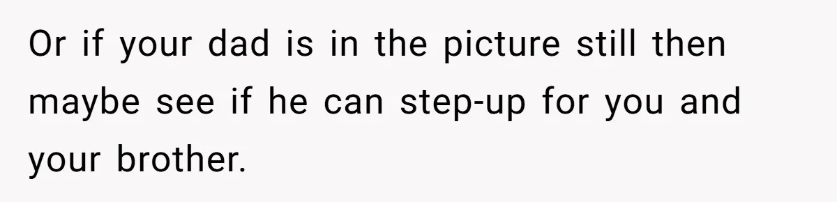 Stepdad Mocks Teen With Fake Car Gift, Freaks Out When Teen Fires Back Or if your dad is in the picture still then maybe see if he can step-up for you and your brother.