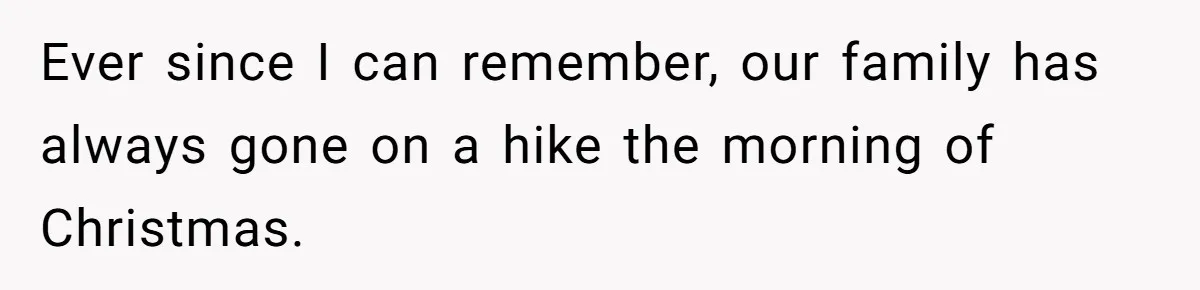 Son Wanted Mom To Cancel A 40-Year Tradition For His New Girlfriend, Her Answer Went Viral Ever since I can remember, our family has always gone on a hike the morning of Christmas.