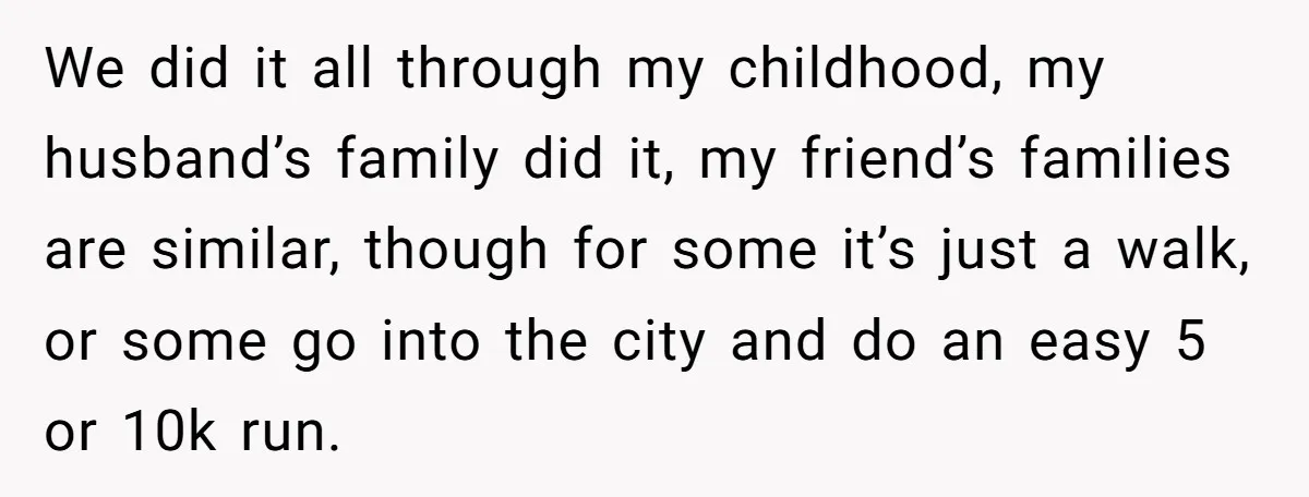 Son Wanted Mom To Cancel A 40-Year Tradition For His New Girlfriend, Her Answer Went Viral We did it all through my childhood, my husband’s family did it, my friend’s families are similar, though for some it’s just a walk, or some go into the city...