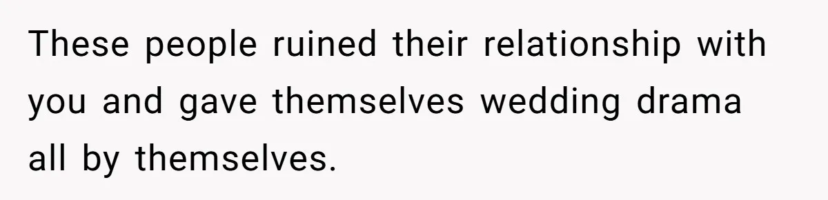 Woman Leaves Wedding Early After Being Humiliated By Couple’s Arbitrary Rules These people ruined their relationship with you and gave themselves wedding drama all by themselves.