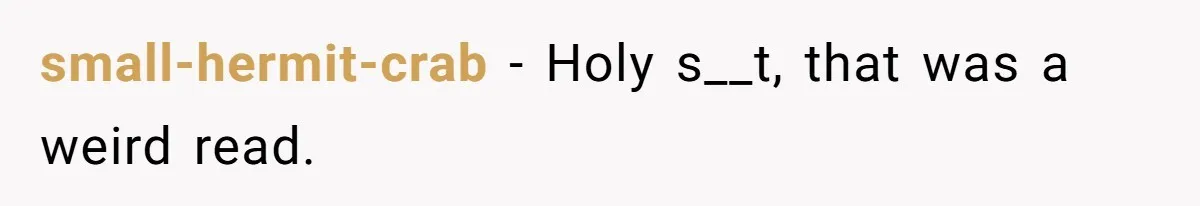 Woman Leaves Wedding Early After Being Humiliated By Couple’s Arbitrary Rules small-hermit-crab − Holy s__t, that was a weird read.
