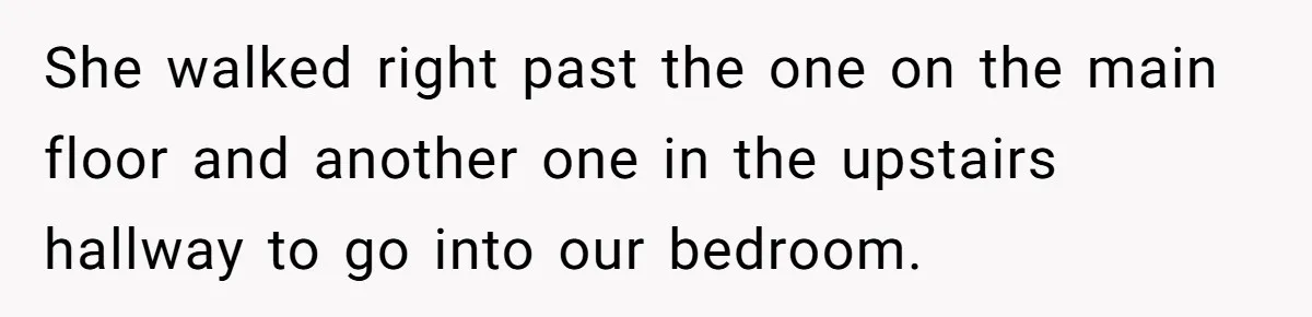 MIL Tried To Snoop In DIL's Bedroom, So DIL Used Glitter To Catch Her Trying To Snoop She walked right past the one on the main floor and another one in the upstairs hallway to go into our bedroom.