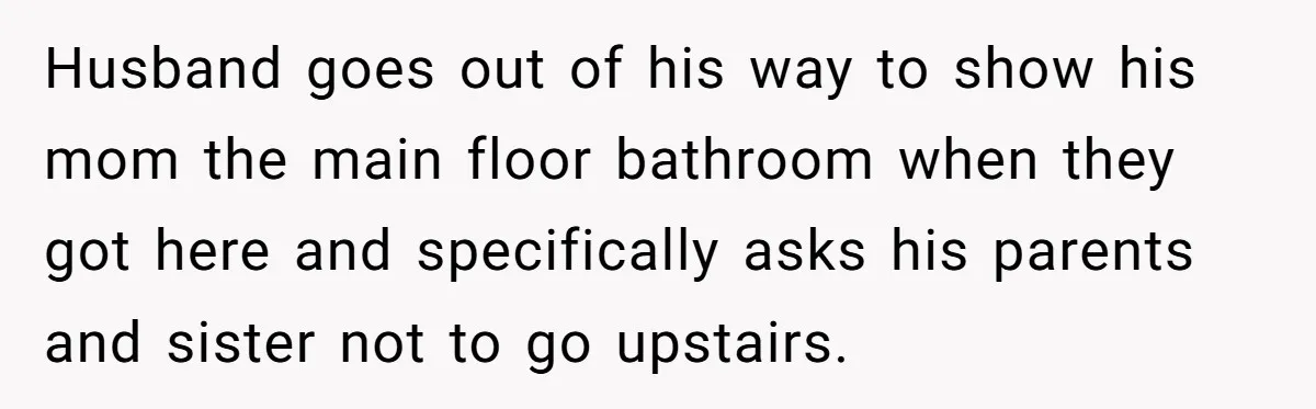 MIL Tried To Snoop In DIL's Bedroom, So DIL Used Glitter To Catch Her Trying To Snoop Husband goes out of his way to show his mom the main floor bathroom when they got here and specifically asks his parents and sister not to go upstairs.