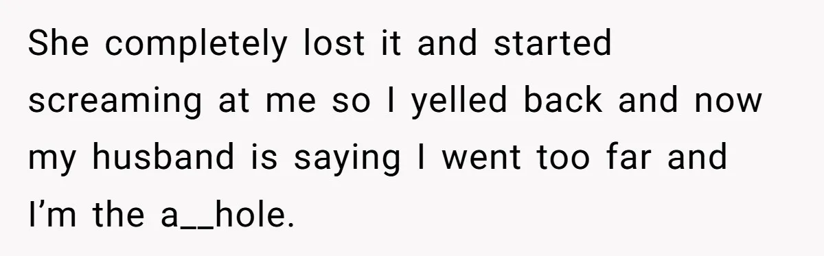 MIL Tried To Snoop In DIL's Bedroom, So DIL Used Glitter To Catch Her Trying To Snoop She completely lost it and started screaming at me so I yelled back and now my husband is saying I went too far and I’m the a__hole.