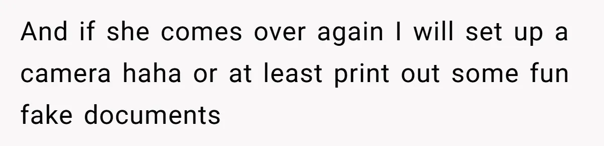 MIL Tried To Snoop In DIL's Bedroom, So DIL Used Glitter To Catch Her Trying To Snoop And if she comes over again I will set up a camera haha or at least print out some fun fake documents