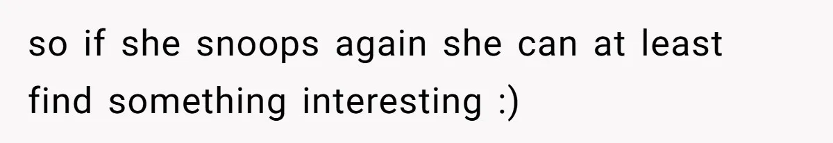 MIL Tried To Snoop In DIL's Bedroom, So DIL Used Glitter To Catch Her Trying To Snoop so if she snoops again she can at least find something interesting :)