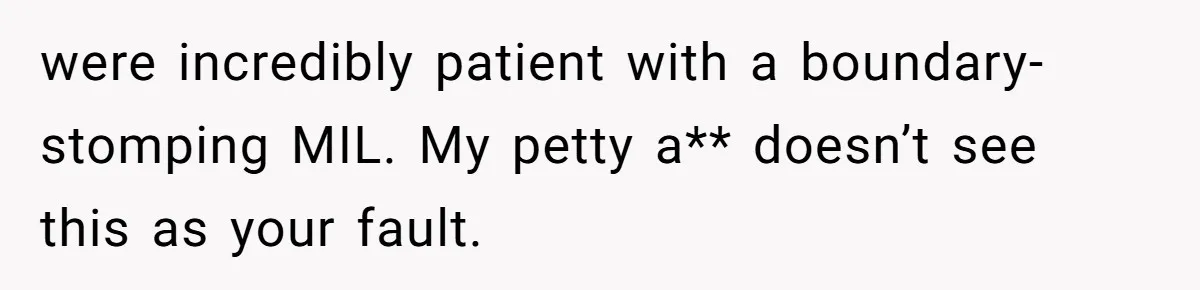 MIL Tried To Snoop In DIL's Bedroom, So DIL Used Glitter To Catch Her Trying To Snoop were incredibly patient with a boundary-stomping MIL. My petty a** doesn’t see this as your fault.