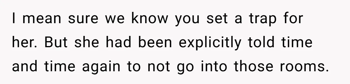 MIL Tried To Snoop In DIL's Bedroom, So DIL Used Glitter To Catch Her Trying To Snoop I mean sure we know you set a trap for her. But she had been explicitly told time and time again to not go into those rooms.