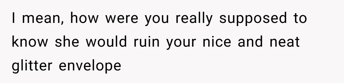 MIL Tried To Snoop In DIL's Bedroom, So DIL Used Glitter To Catch Her Trying To Snoop I mean, how were you really supposed to know she would ruin your nice and neat glitter envelope