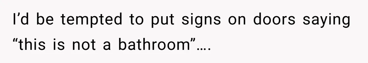 MIL Tried To Snoop In DIL's Bedroom, So DIL Used Glitter To Catch Her Trying To Snoop I’d be tempted to put signs on doors saying “this is not a bathroom”….