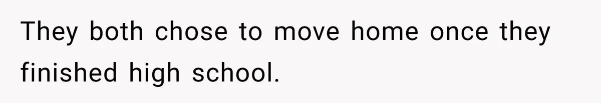 Teen Daughter Breaks Mom’s Heart By Saying The Family Move And Sacrifice Wasn't Worth It They both chose to move home once they finished high school.