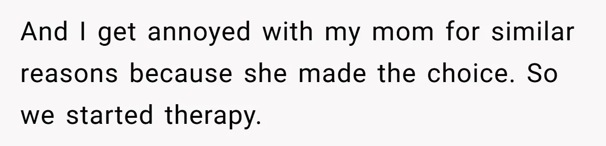 Teen Daughter Breaks Mom’s Heart By Saying The Family Move And Sacrifice Wasn't Worth It And I get annoyed with my mom for similar reasons because she made the choice. So we started therapy.