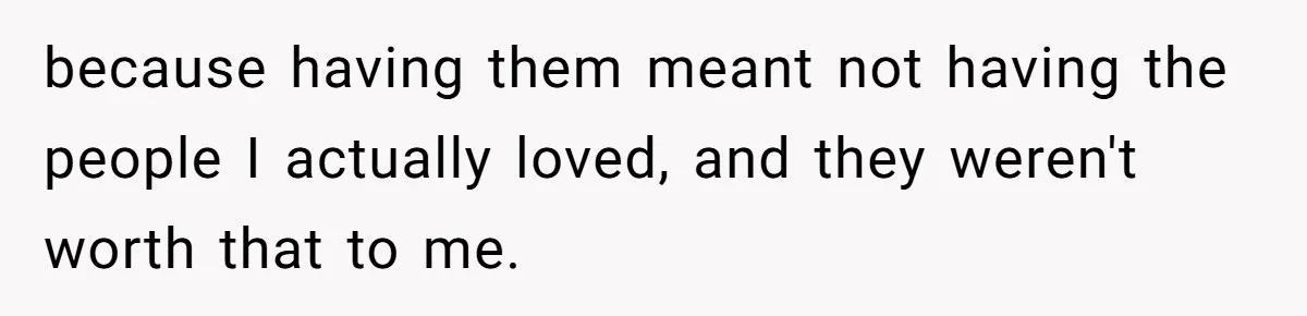 Teen Daughter Breaks Mom’s Heart By Saying The Family Move And Sacrifice Wasn't Worth It because having them meant not having the people I actually loved, and they weren't worth that to me.