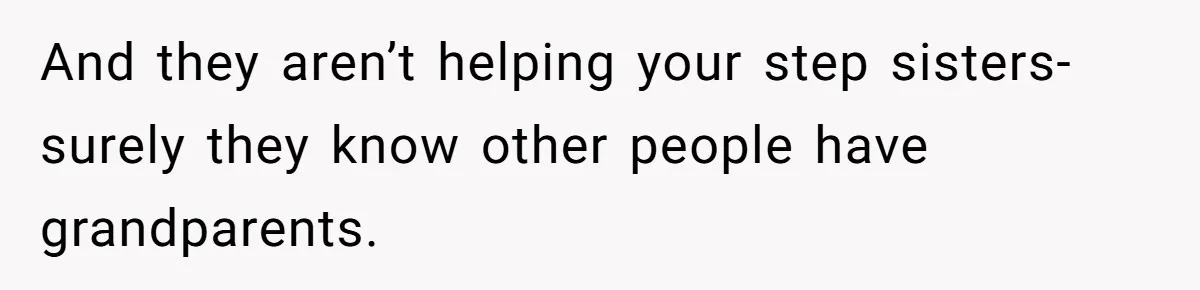 Teen Daughter Breaks Mom’s Heart By Saying The Family Move And Sacrifice Wasn't Worth It And they aren’t helping your step sisters- surely they know other people have grandparents.