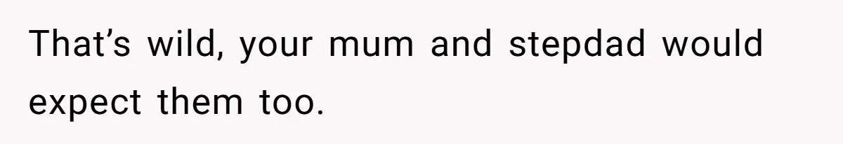 Teen Daughter Breaks Mom’s Heart By Saying The Family Move And Sacrifice Wasn't Worth It That’s wild, your mum and stepdad would expect them too.