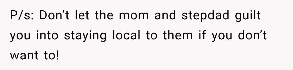 Teen Daughter Breaks Mom’s Heart By Saying The Family Move And Sacrifice Wasn't Worth It P/s: Don’t let the mom and stepdad guilt you into staying local to them if you don’t want to!