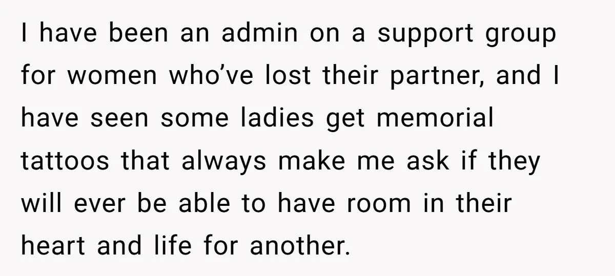 Friend Gives Honest Opinion About Memorial Tattoo - And It Nearly Ends Their Friendship I have been an admin on a support group for women who’ve lost their partner, and I have seen some ladies get memorial tattoos that always make me ask if...