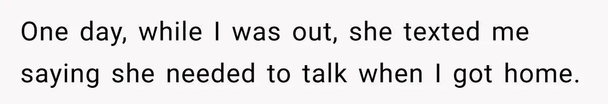 Roommate Demands He Moves Out Fast Then Panics When He Takes 'His Stuffs Only' One day, while I was out, she texted me saying she needed to talk when I got home.